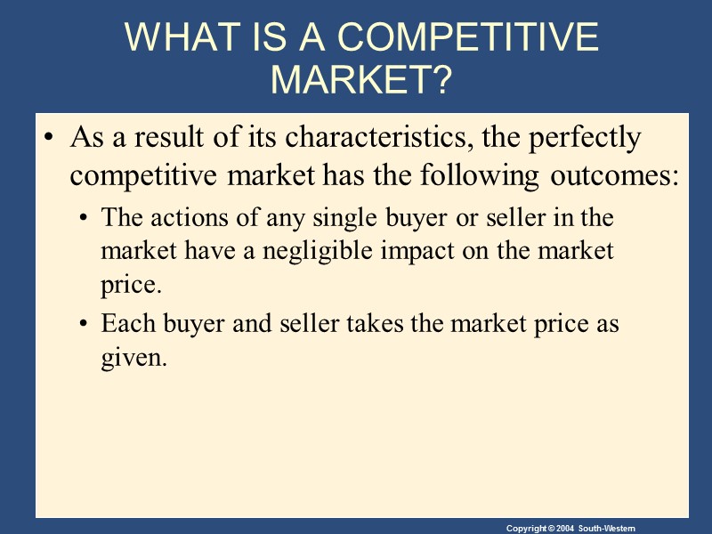 WHAT IS A COMPETITIVE MARKET? As a result of its characteristics, the perfectly competitive